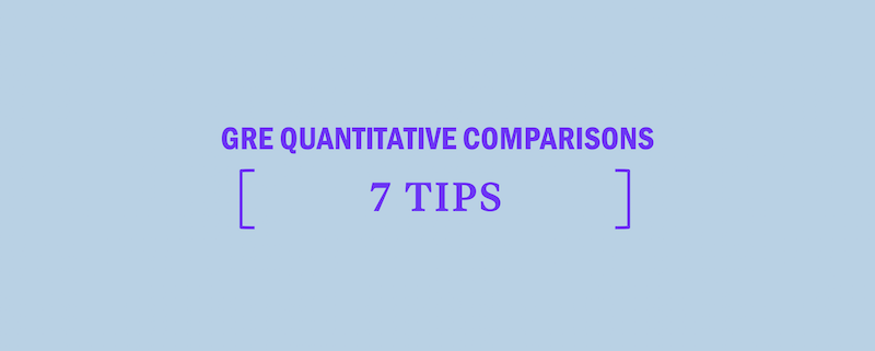 7 Tips For GRE Quantitative Comparison Questions - Kaplan Test Prep